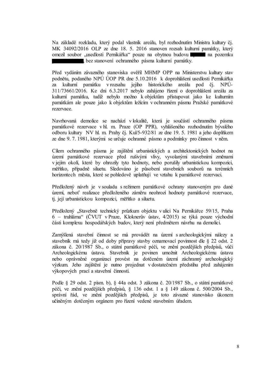 Na základě rozkladu, který podal vlastník areálu, byl rozhodnutím Ministra kultury čj. MK 340923016 OLP ze dne 18. 5.