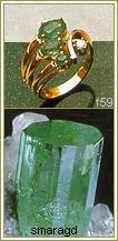 smaragd - jeden z nejvzácnějších drahokamů za diamantem, safírem a rubínem, rus. izumrud, náz. z řec. smaragdos = zelený kámen, křemičitan berylnatohlinitý, chem. vz. Be3Al2(Si6O18), 7,5-8 tvr.
