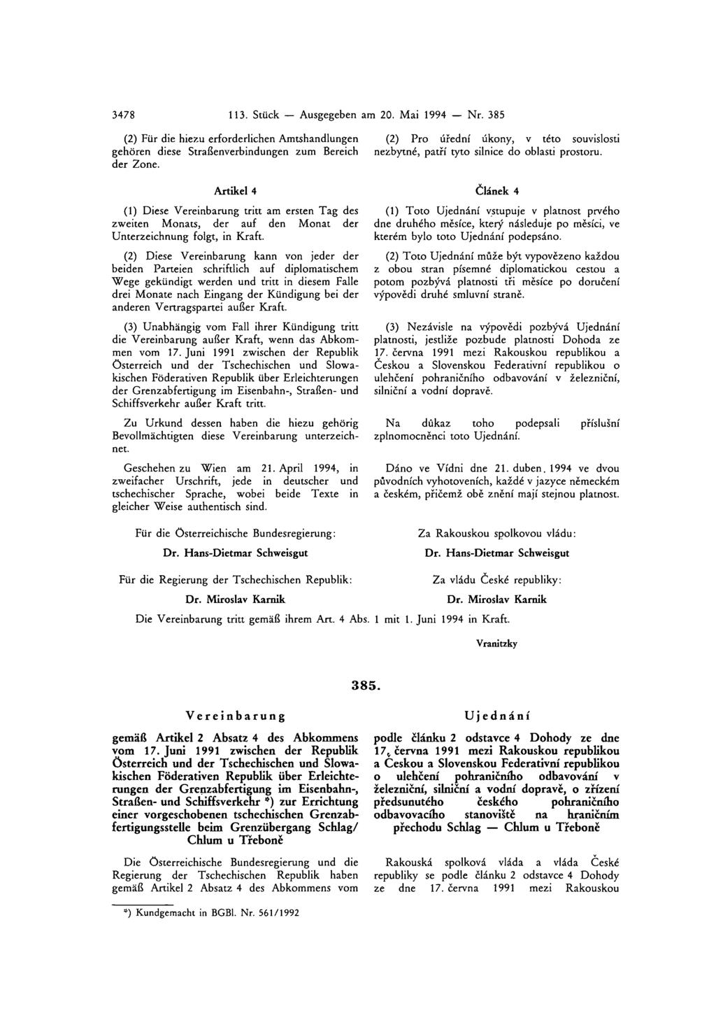 3478 113. Stück Ausgegeben am 20. Mai 1994 Nr. 385 (2) Für die hiezu erforderlichen Amtshandlungen gehören diese Straßenverbindungen zum Bereich der Zone.