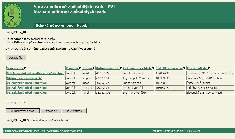 Doporučené pracovní postupy - PVI Obrázek 1-3 Seznam setříděný podle více sloupců (Jméno, Datum narození) Výsledný seznam po použití filtru, ve kterém bylo vyplněno přesně pole Příjmení: a v poli