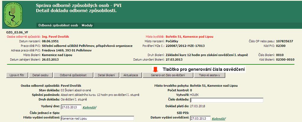 Doporučené pracovní postupy - PVI Postup, umožňující manuální doplňování relevantních údajů a změny stavu Dokladu odborné způsobilosti má význam použít v následujících situacích: Na zahájené školení