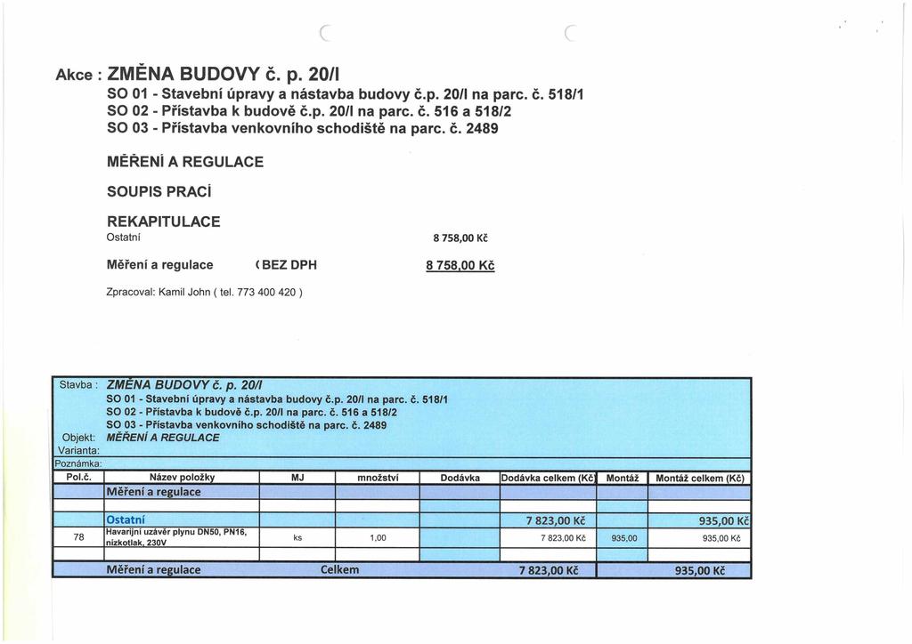 Akce : ZMĚNA BUDOVY č. p. 20/1 SO 01 - Stavební úpravy a nástavba budovy č.p. 20/I na pare. č. 518/1 SO 02 - Přístavba k budově č.p. 20/I na pare. č. 516 a 518/2 SO 03 - Přístavba venkovního schodiště na pare.