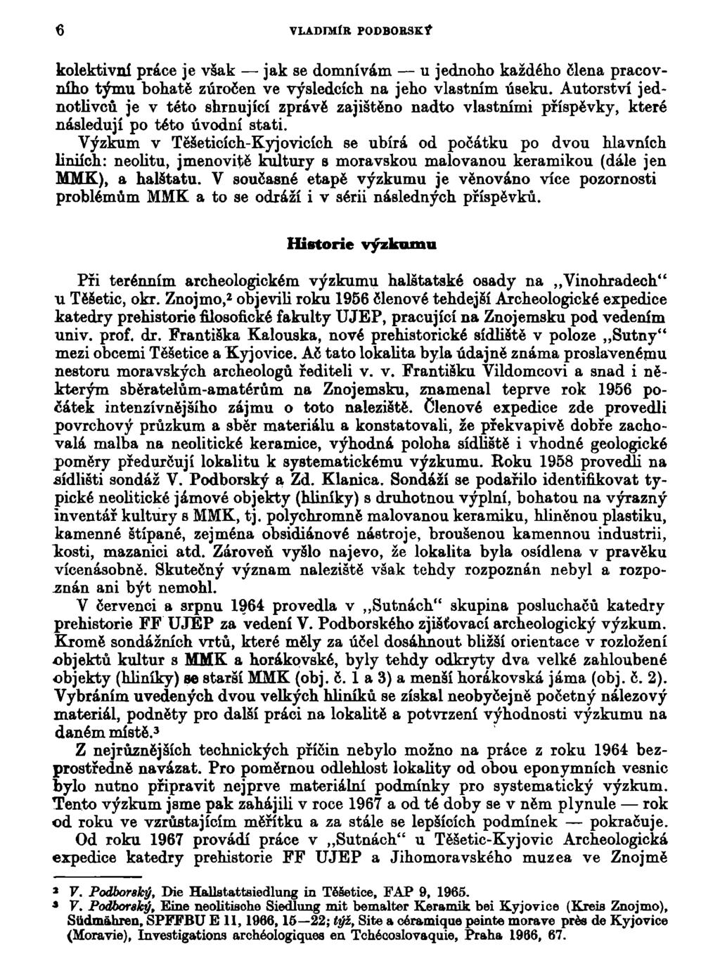 6 VLADIMÍR P0DB0R9K? kolektivní práce je však jak se domnívám u jednoho každého člena pracovního týmu bohaté zúročen ve výsledcích na jeho vlastním úseku.