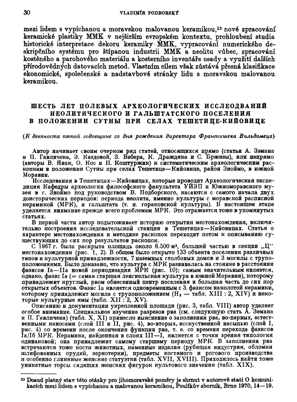 30 VLADIMÍR PODBORSKÝ mezi lidem s vypíchanou a moravskou malovanou keramikou, 23 nové zpracováni keramické plastiky MMK v nej širším evropském kontextu, prohloubení studia historické interpretace