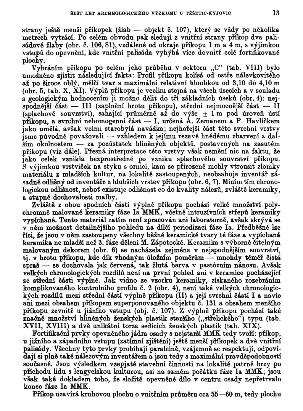 BEST LET ARCHEOLOGICKÉHO VÝZKUMU U TĚSETIC-KYJOVIC 13 strany ještě menší příkopek (žlab objekt 6. 107), který se vždy po několika metrech vytrácí.