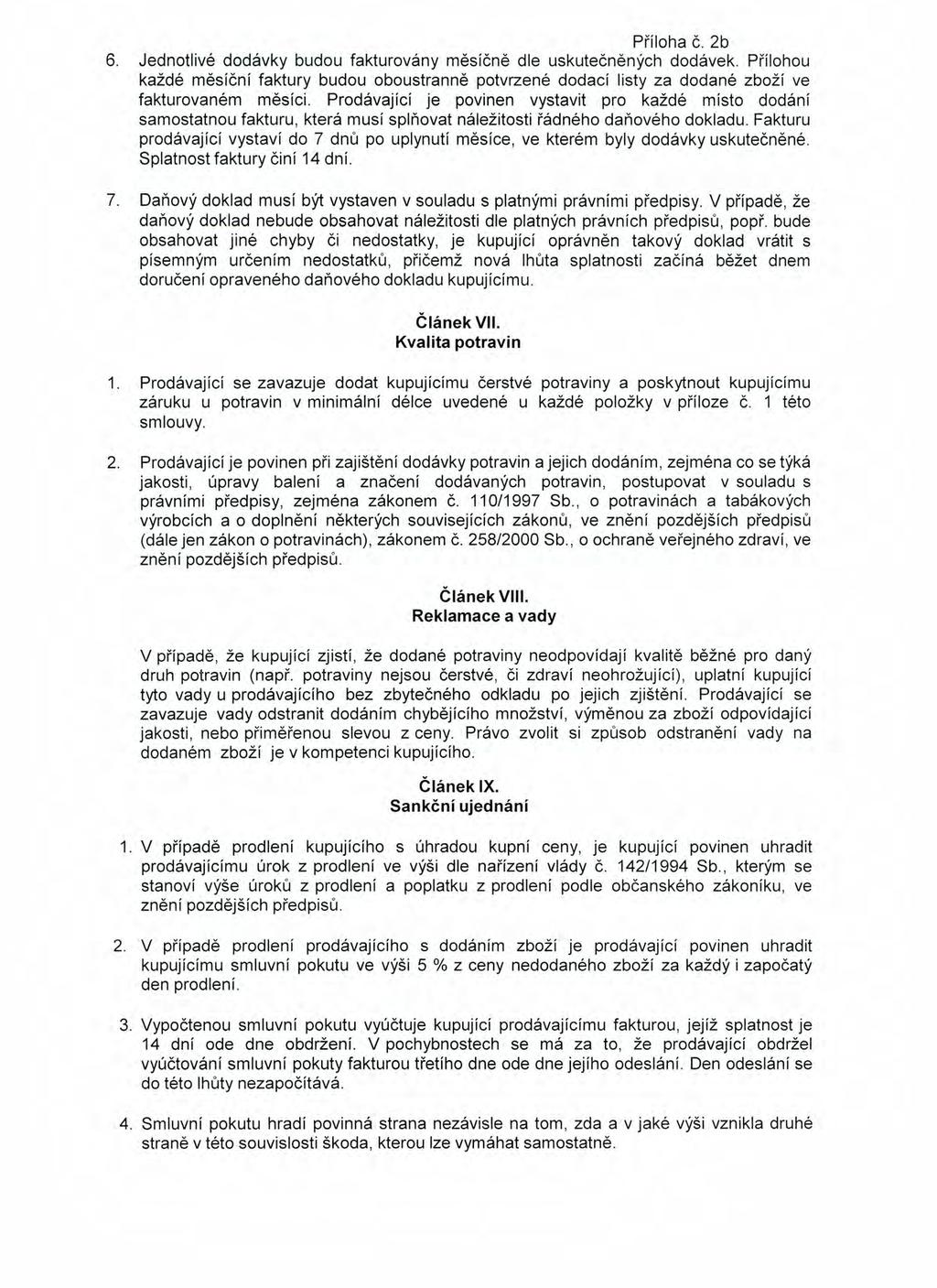 Příloha č. 2b 6. Jednotlivé dodávky budou fakturovány měsíčně dle uskutečněných dodávek. Přílohou každé měsíční faktury budou oboustranně potvrzené dodací listy za dodané zboží ve fakturovaném měsíci.