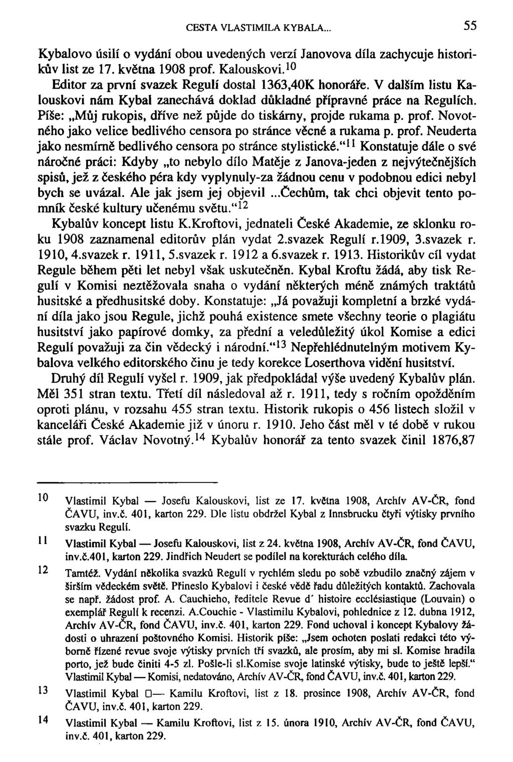 CESTA VLASTIMILA KYBALA., 55 Kybalovo úsilí o vydání obou uvedených verzí Janovova díla zachycuje historikův list ze 17. května 1908 prof. Kalouskovi. 10 Editor za první svazek Regulí dostal 1363.