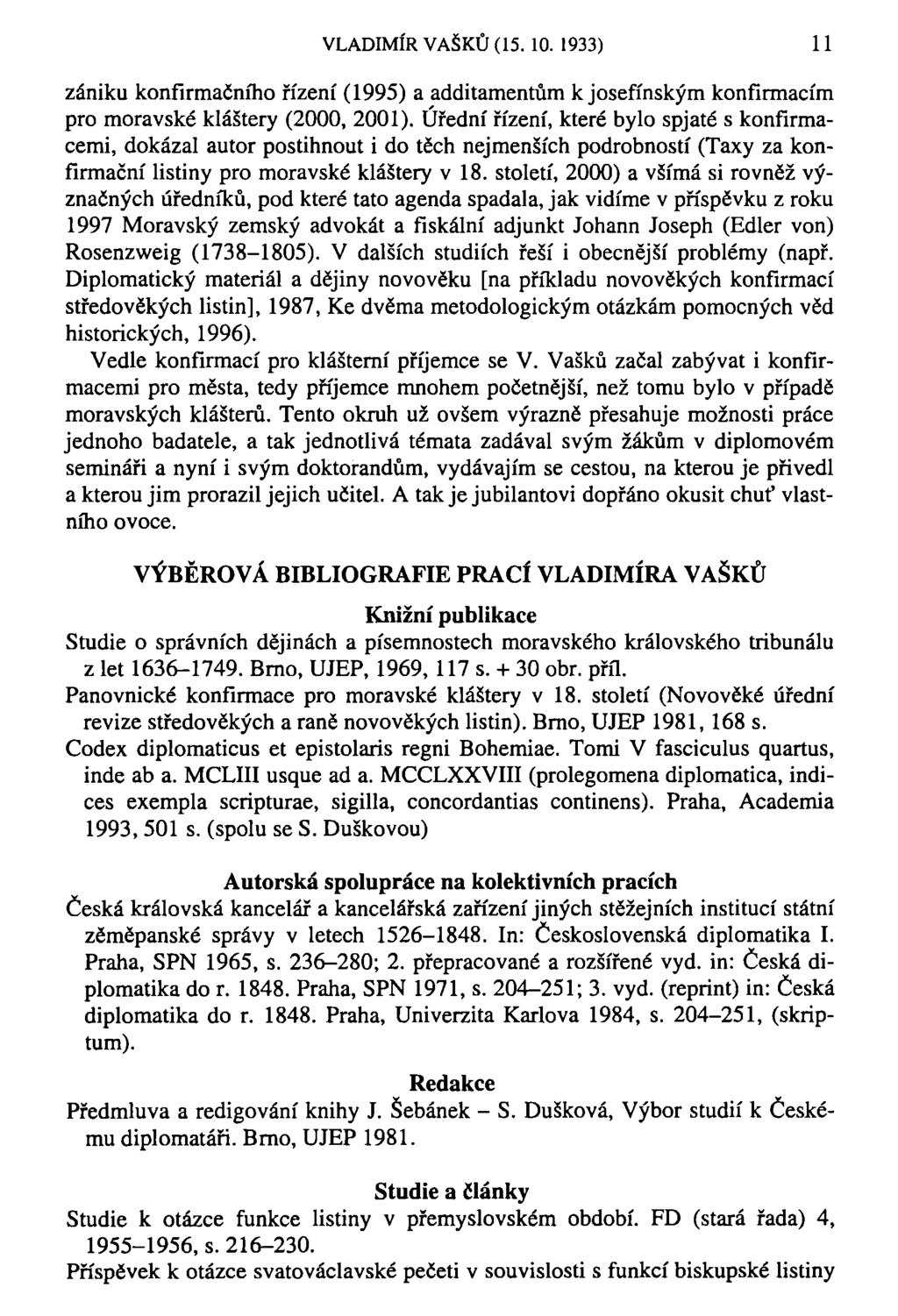 VLADIMÍR VAŠKŮ (15. 10. 1933) 11 zániku konfirmačního řízení (1995) a additamentům k josefínským konfirmacím pro moravské kláštery (2000, 2001).