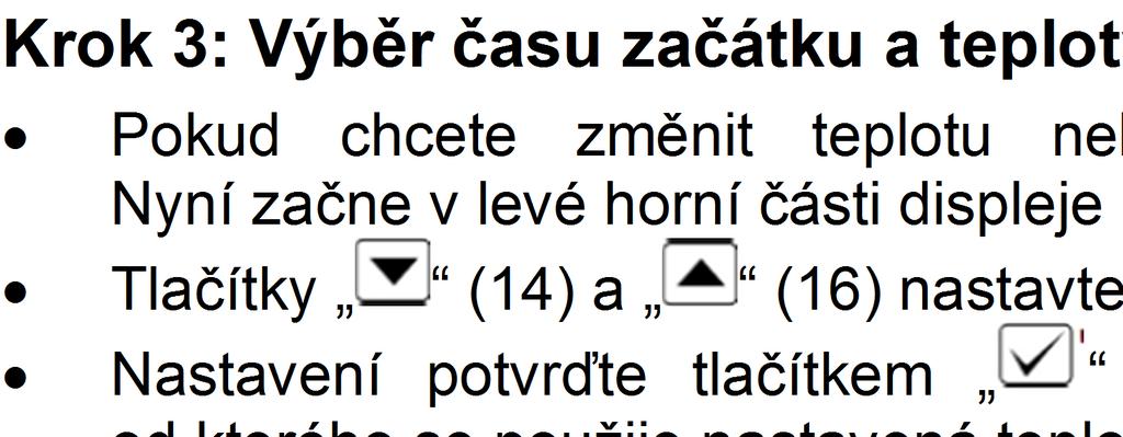 c) Programování času Poté tlačítkem (14) a (16) vyberte časový režim. Na displeji bude blikat symbol (11). Výběr potvrďte tlačítkem (15).