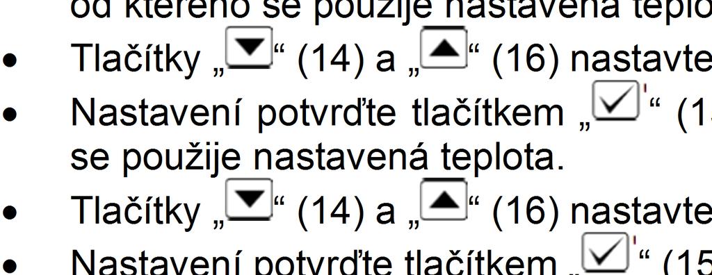 Výběr potvrďte tlačítkem (15) a začne blikat nastavení minut. Výběr potvrďte tlačítkem (15) a režim nastavení se ukončí.