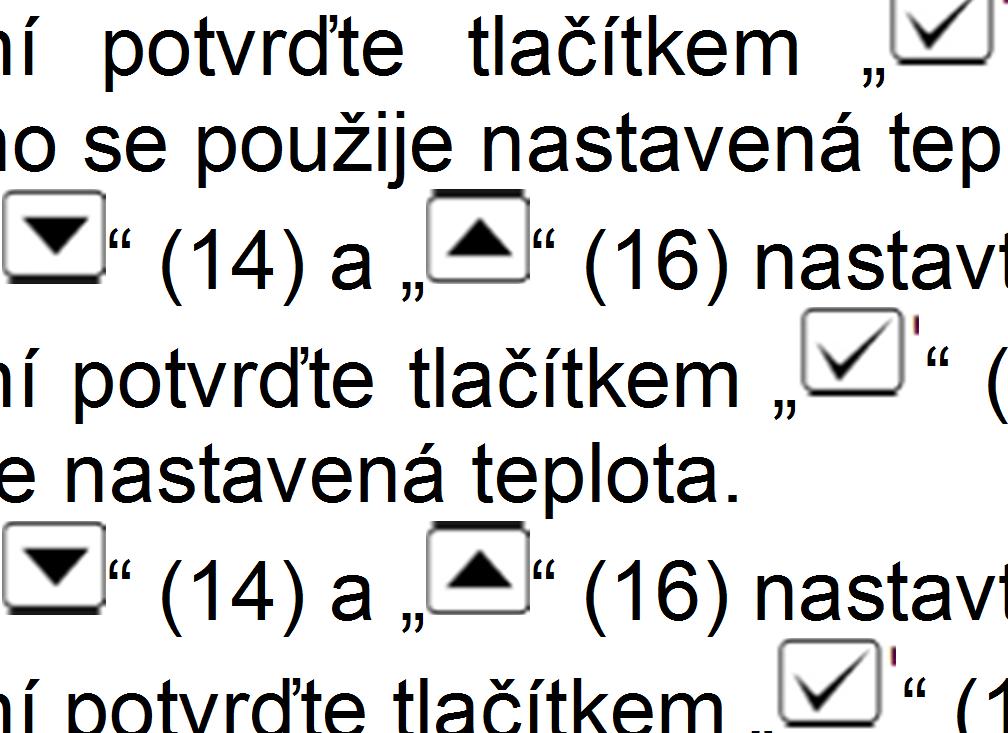 Pevně integrovaný nabíjecí akumulátor NiMH zajišťuje zachování dat na období 6 měsíců. b) Zapnutí a vypnutí funkce topení Tato funkce se může použít například v létě, když žádné topení nepotřebujete.