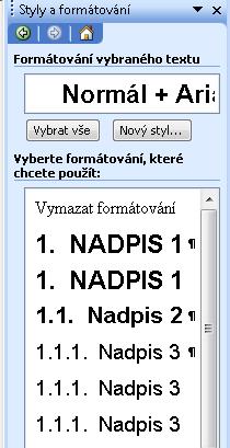 základě jednotlivých úrovní nadpisů založit nové styly odstavců: o označit upravený vzorový text 1 NADPIS 1 o menu Formát Styly a formátování o tlačítko Nový styl o zadat: název