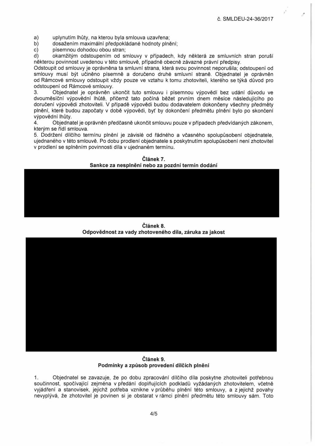 č. SMLDEU-24-36/2017 a) uplynutím lhůty, na kterou byla smlouva uzavřena; b) dosažením maximální předpokládané hodnoty plnění; c) písemnou dohodou obou stran; d) okamžitým odstoupením od smlouvy v