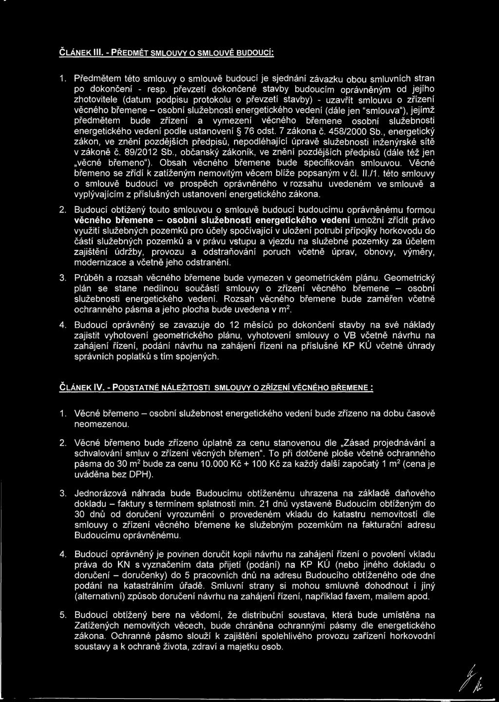 (dále jen smlouva"), jejímž předmětem bude zřízení a vymezení věcného břemene osobní služebnosti energetického vedení podle ustanovení 76 odst. 7 zákona č. 458/2000 Sb.