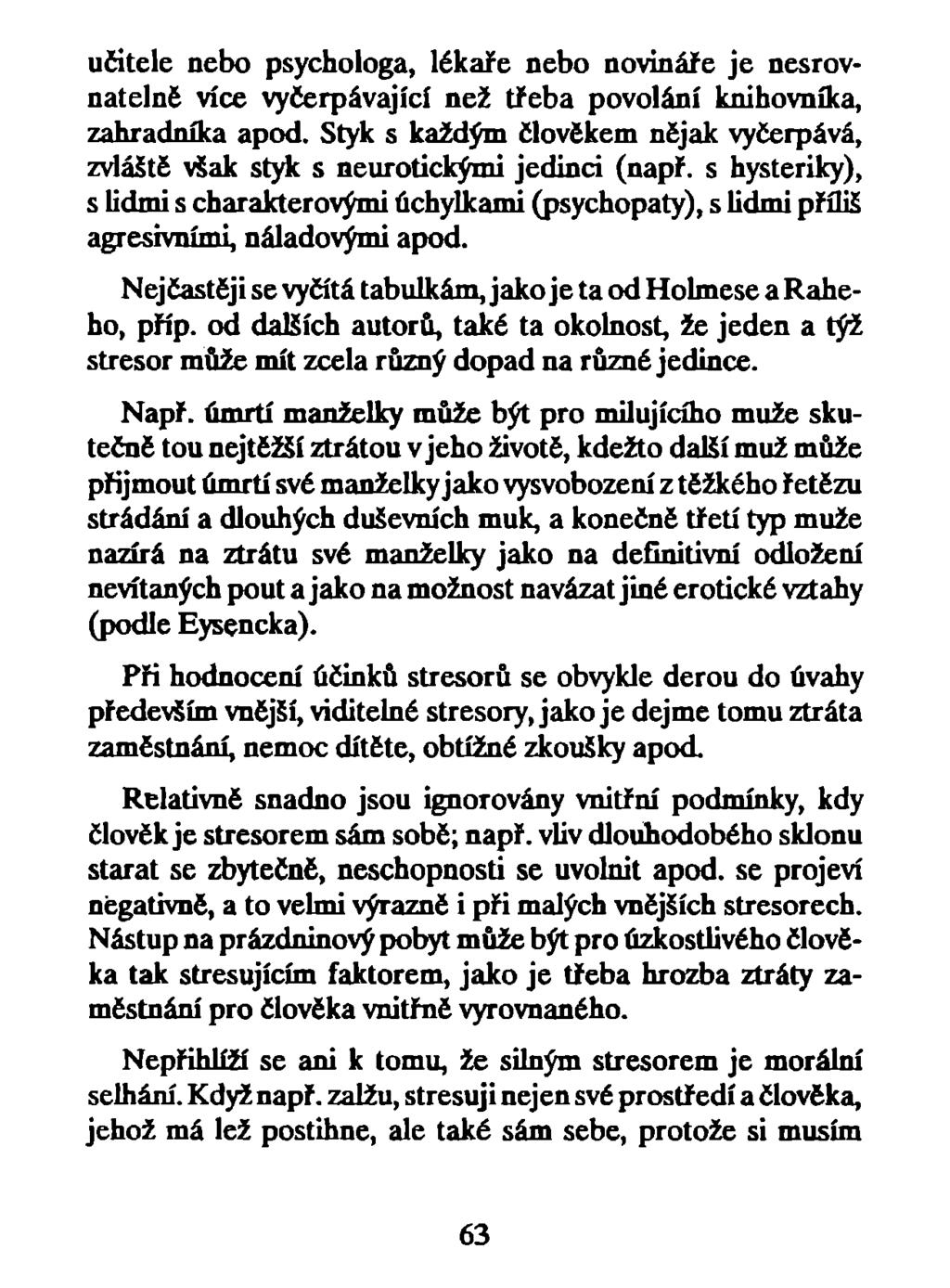 učitele nebo psychologa, lékaře nebo novináře je nesrovnatelné více vyčerpávající než třeba povolání knihovníka, zahradníka apod.