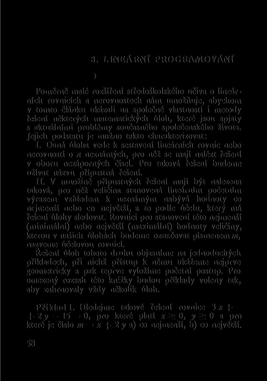 8. LINEÁRNÍ PROGRAMOVÁNÍ Poměrně malé rozšíření středoškolského učiva o lineárních rovnicích a nerovnostech nám umožňuje, abychom v tomto článku ukázali na společné vlastnosti i metody řešení