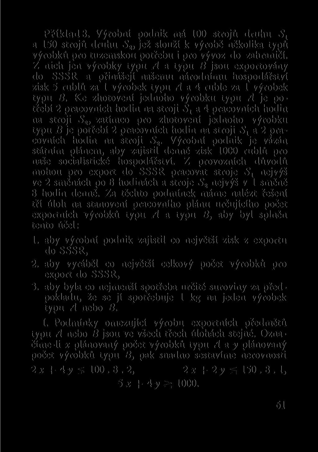 Příklad 3. Výrobní podnik má 100 strojů druhu a 150 strojů druhu S 2, jež slouží k výrobě několika typů výrobků pro tuzemskou potřebu i pro vývoz do zahraničí.