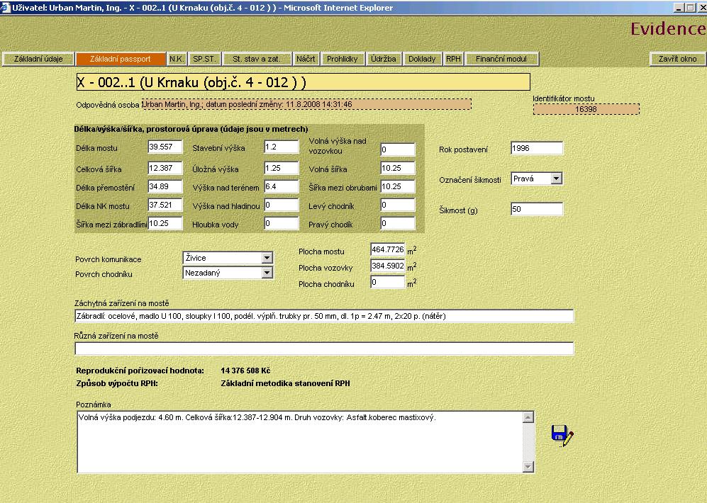 2. Okno: Základní passport Položky: 2.1. Délka mostu Průměrná vzdálenost mezi konci mostních křídel anebo mezi jinými ukončeními mostu, měřená v ose mostu. 2.2. Celková šířka Nejmenší příčná vzdálenost mezi vnějšími líci obou mostních říms, u mostů bez říms mezi vnějšími plochami popř.