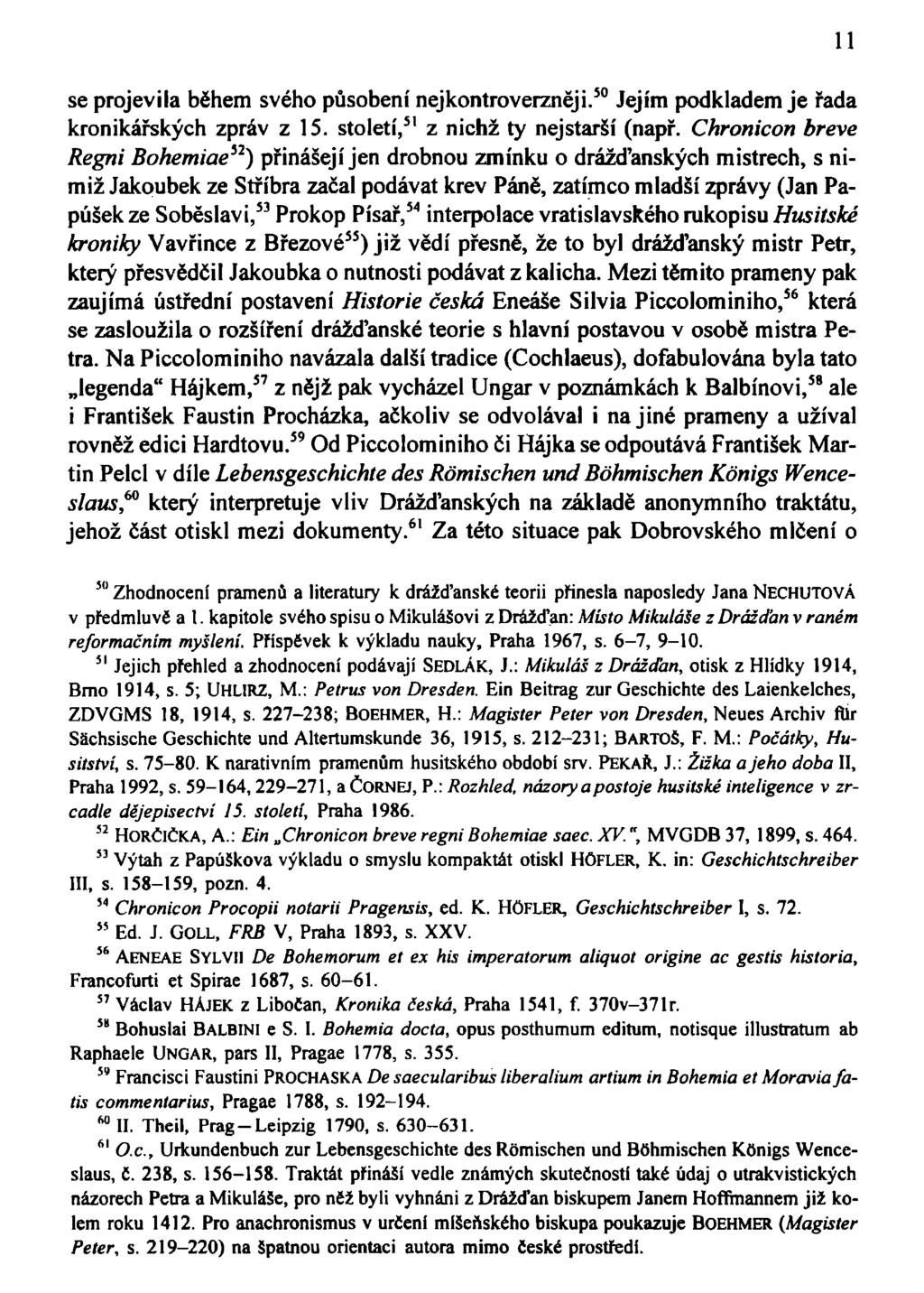 se projevila během svého působení nejkontroverzněji. 50 Jejím podkladem je řada kronikářských zpráv z 15. století, 51 z nichž ty nejstarší (např.