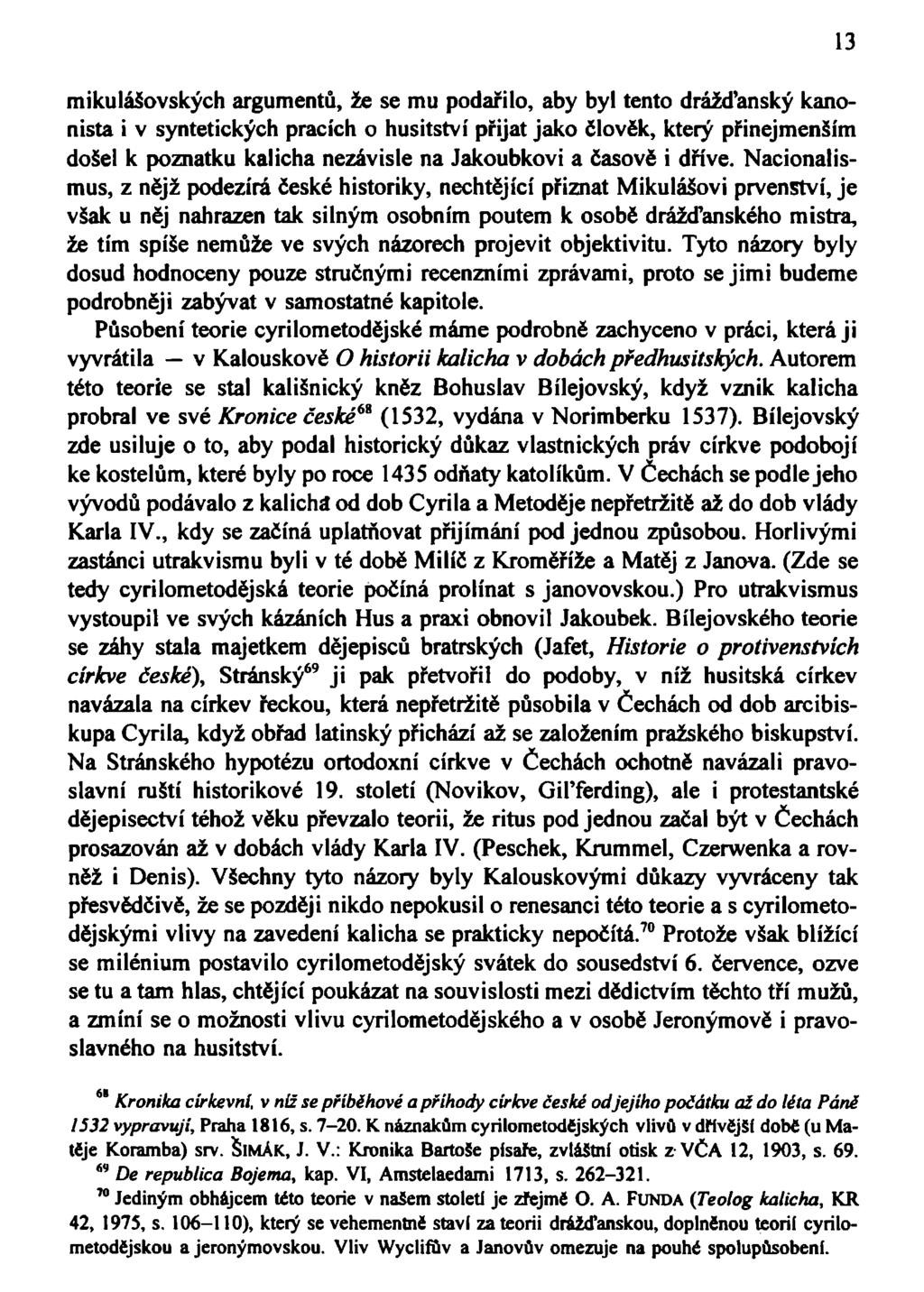 mikulášovských argumentů, že se mu podařilo, aby byl tento drážďanský kanonista i v syntetických pracích o husitství přijat jako člověk, který přinejmenším došel k poznatku kalicha nezávisle na