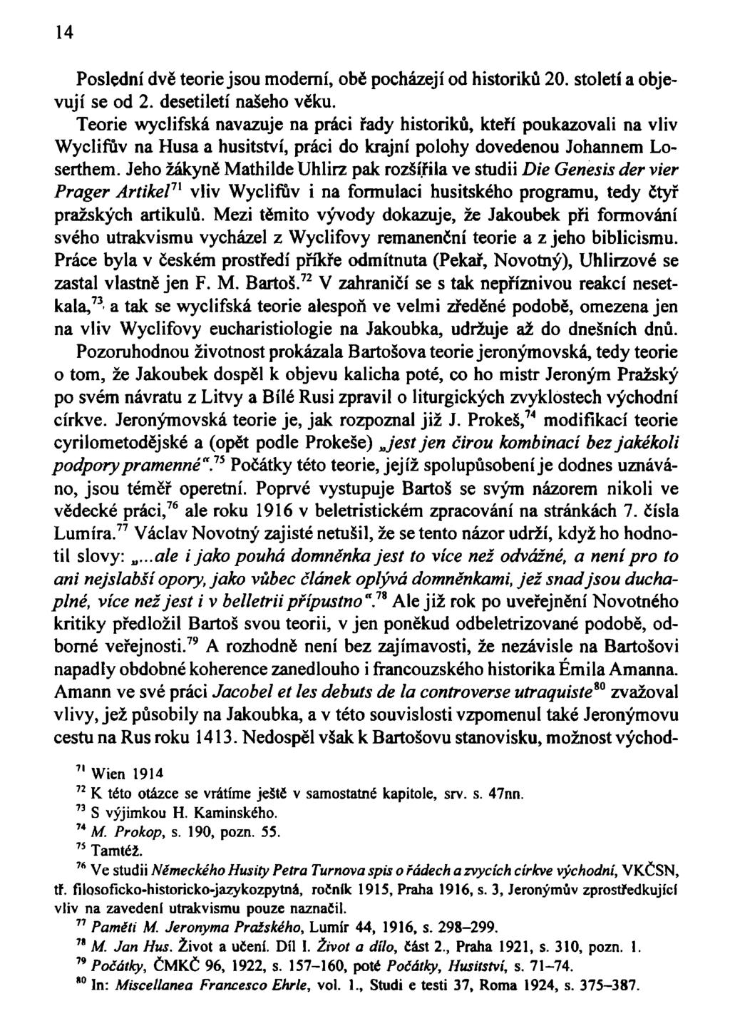 14 Poslední dvě teorie jsou moderní, obě pocházejí od historiků 20. století a objevují se od 2. desetiletí našeho věku.