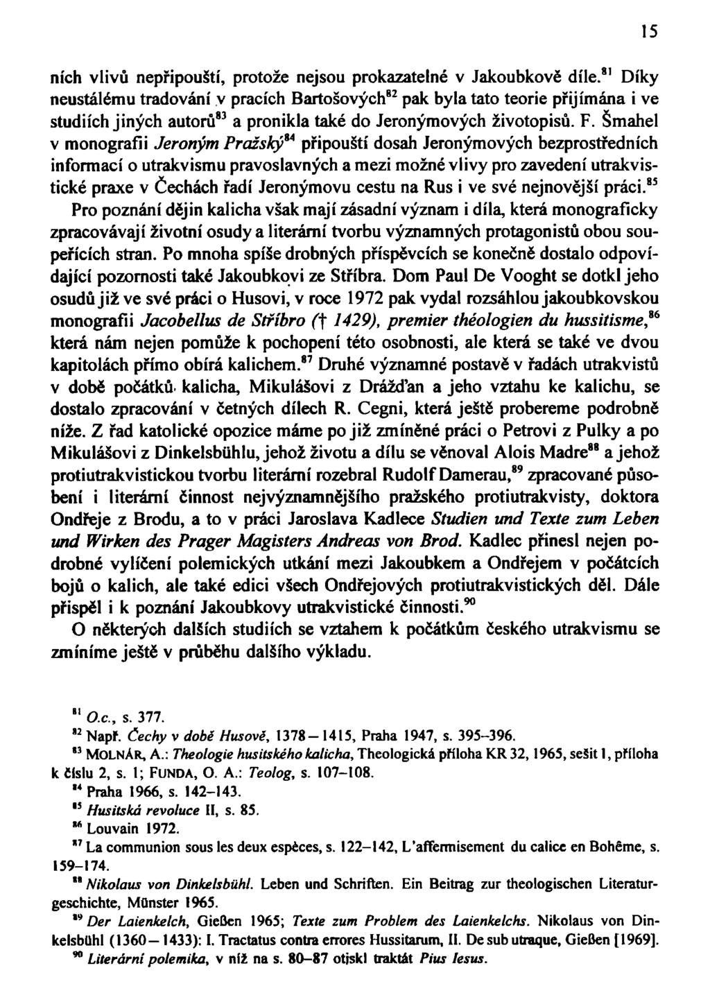 nich vlivů nepřipouští, protože nejsou prokazatelné v Jakoubkově díle.