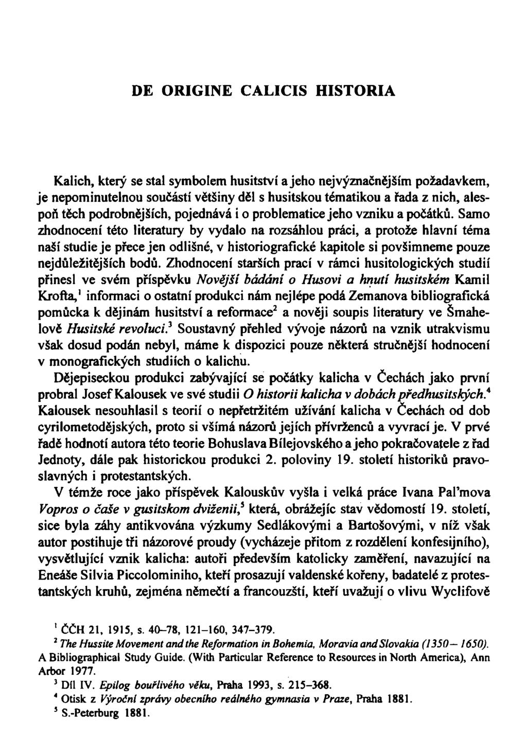 DE ORIGINE CALICIS HISTORIA Kalich, který se stal symbolem husitství a jeho nej význačnějším požadavkem, je nepominutelnou součástí většiny děl s husitskou tématikou a řada z nich, alespoň těch