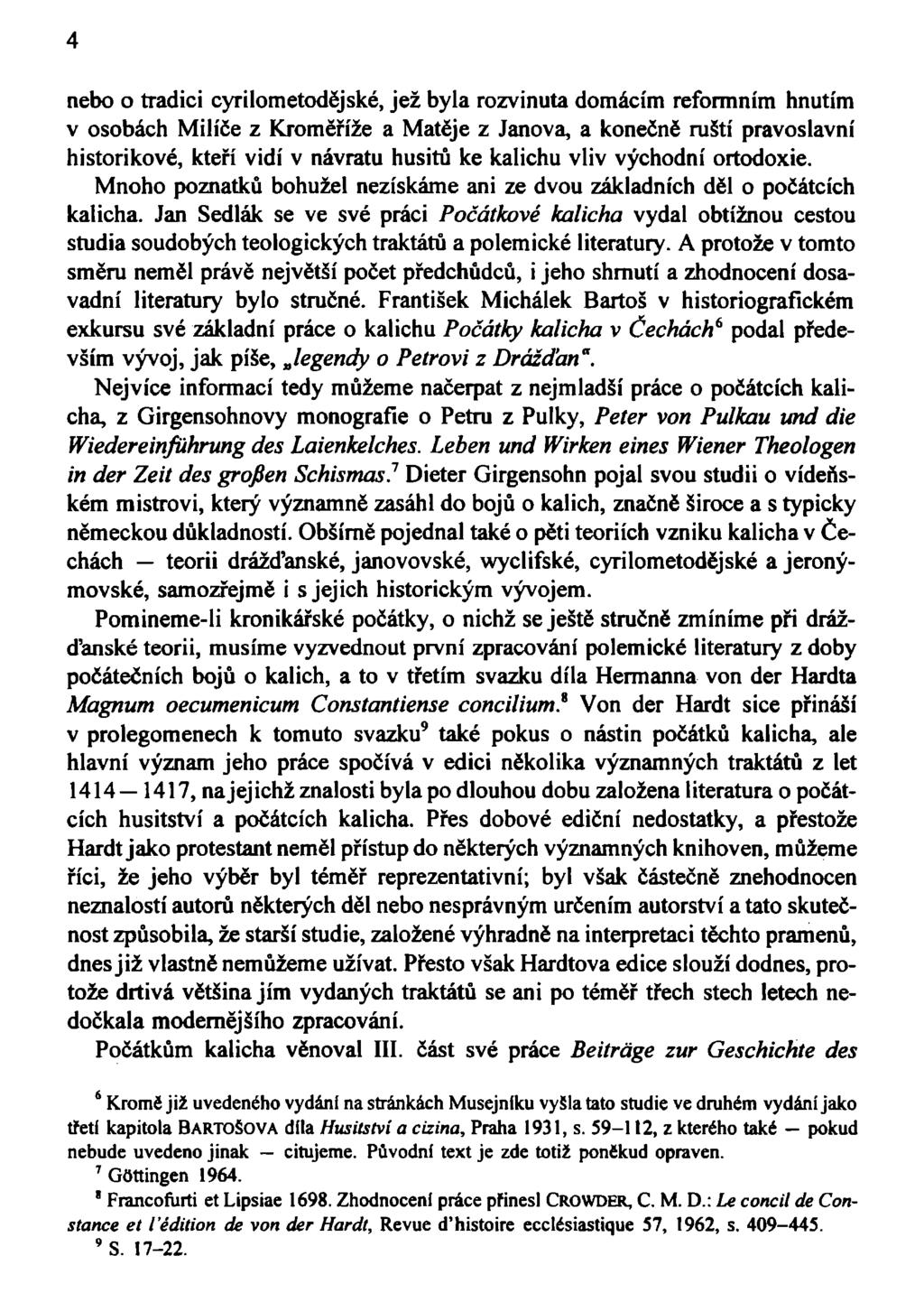 4 nebo o tradici cyrilometodějské, jež byla rozvinuta domácím reformním hnutím v osobách Milíře z Kroměříže a Matěje z Janova, a konečně ruští pravoslavní historikové, kteří vidí v návratu husitů ke