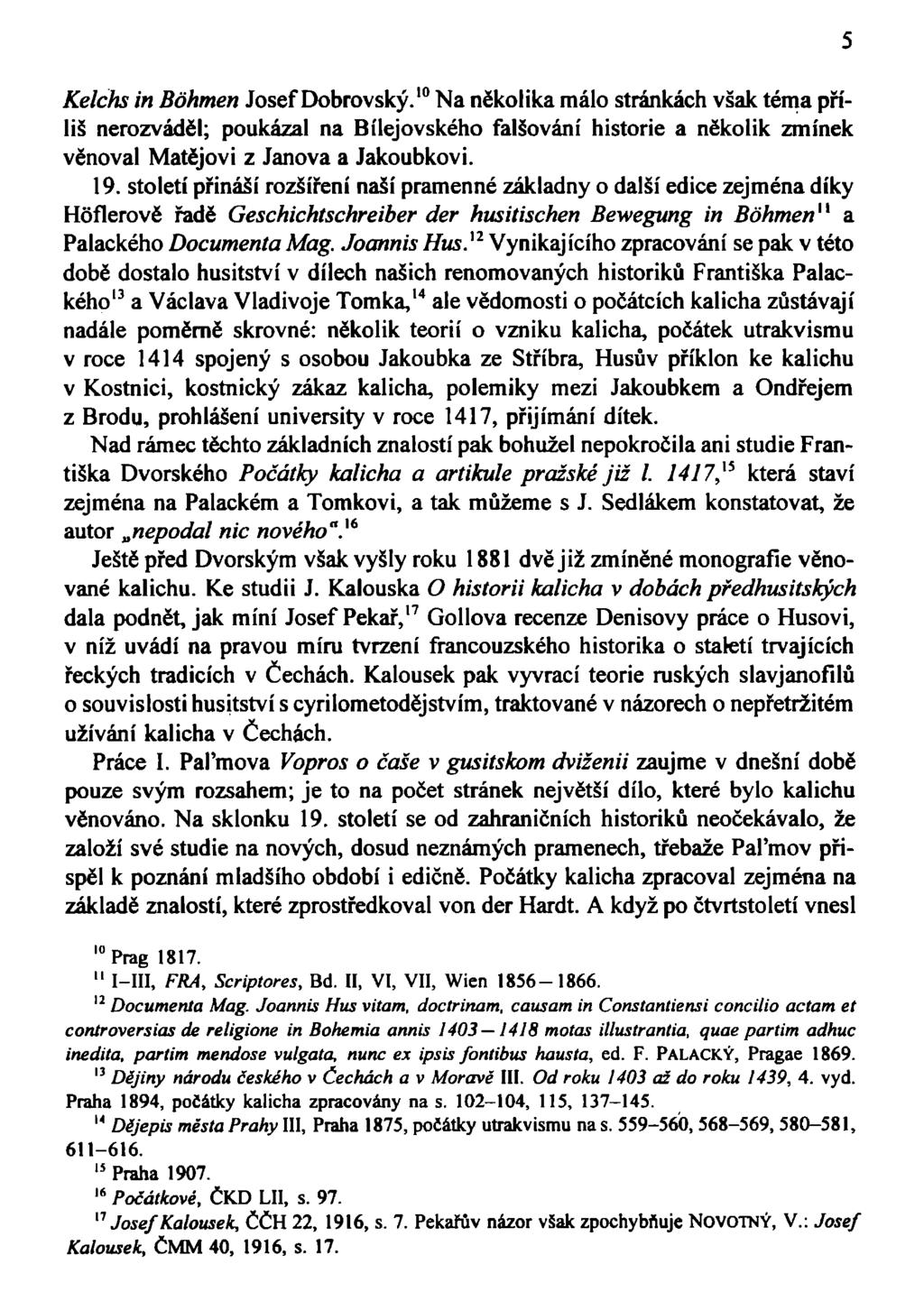 Kelchs in Bóhmen Josef Dobrovský. 10 Na několika málo stránkách však téma příliš nerozváděl; poukázal na Bílejovského falšování historie a několik zmínek věnoval Matějovi z Janova a Jakoubkovi. 19.