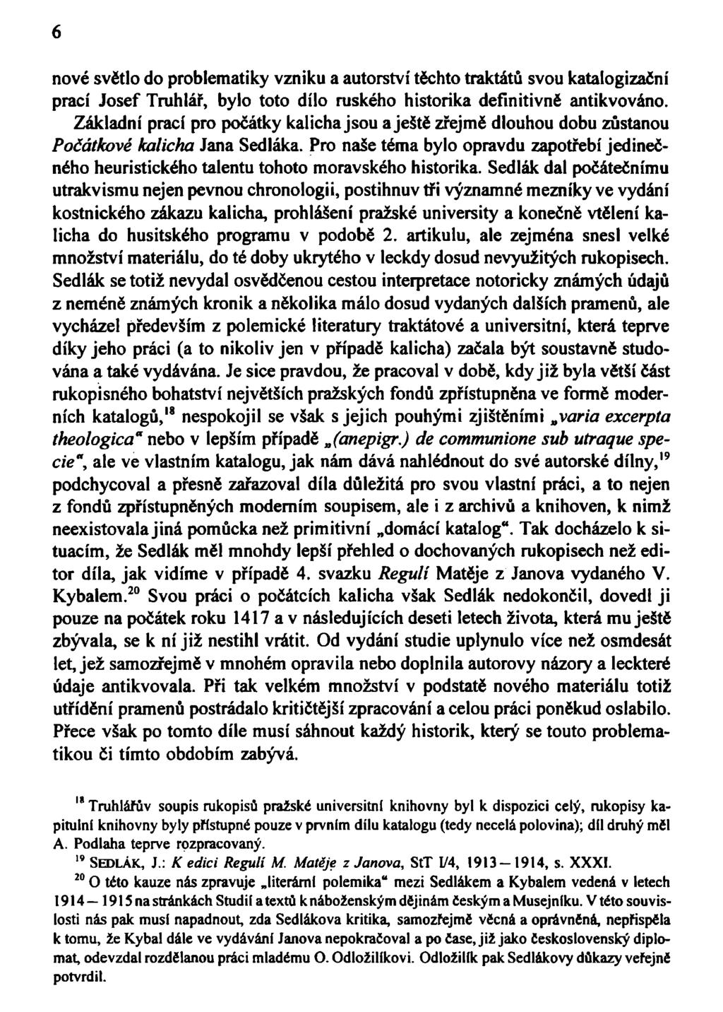 6 nové světlo do problematiky vzniku a autorství těchto traktátů svou katalogizační prací Josef Truhlář, bylo toto dílo ruského historika definitivně antikvováno.