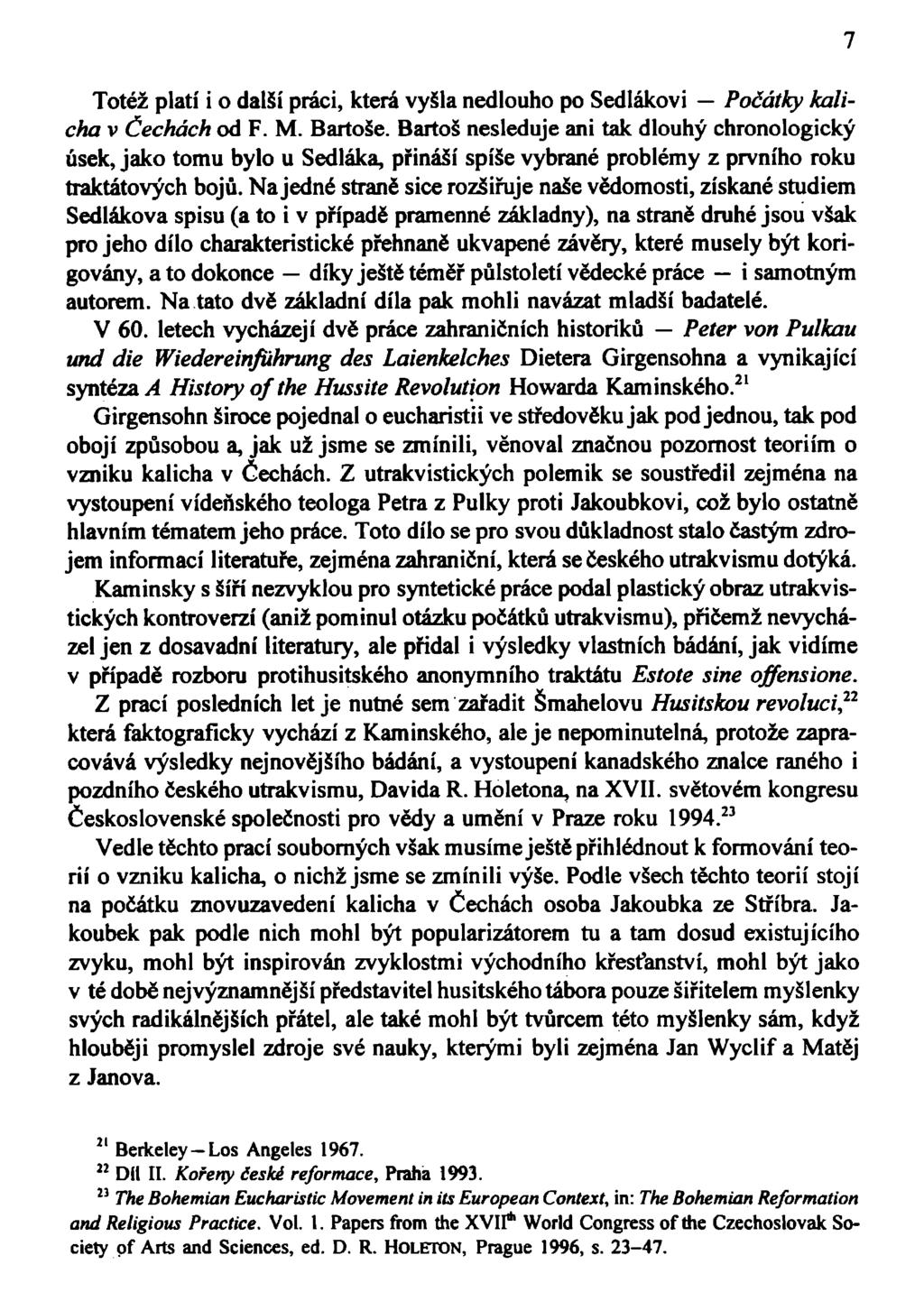 Totéž platí i o další práci, která vyšla nedlouho po Sedlákovi Počátky kalicha v Čechách od F. M. Bartoše.