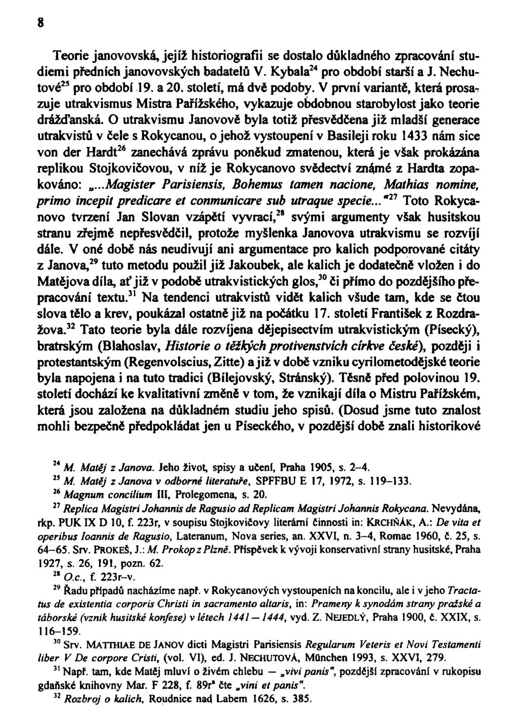8 Teorie janovovská, jejíž historiografii se dostalo důkladného zpracování studiemi předních janovovských badatelů V. Kybala 24 pro období starší a J. Nechutové 25 pro období 19. a 20.