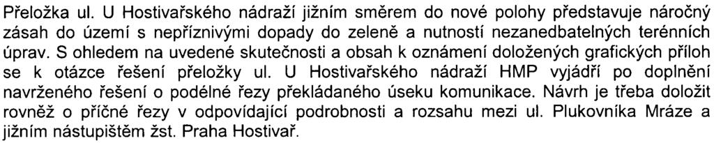 Z hlediska ochrany pøírody a krajiny nemá HMP proti realizaci zámìru výhrad za pøedpokladu, že budou dùslednì realizována všechna opatøení uvedená v kapitole O.IV pøedloženého oznámení.