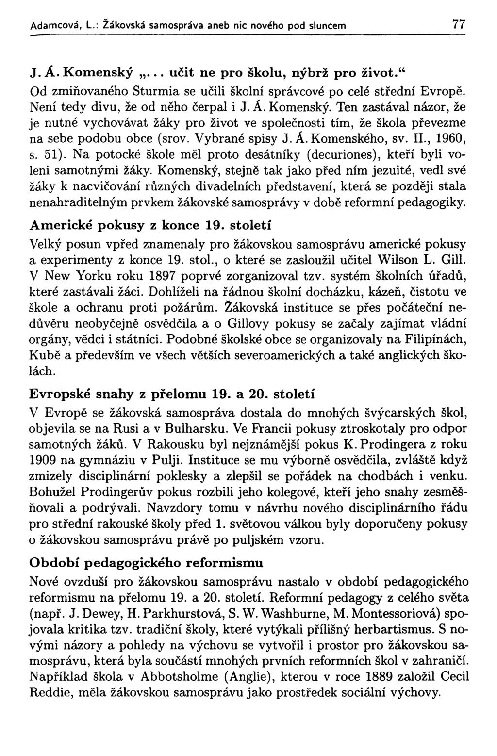 Adamcová, L.: Žákovská samospráva aneb nic nového pod sluncem 77 J.Á. K om enský.. učit ne pro školu, nýbrž pro živ o t. Od zmiňovaného Sturmia se učili školní správcové po celé střední Evropě.