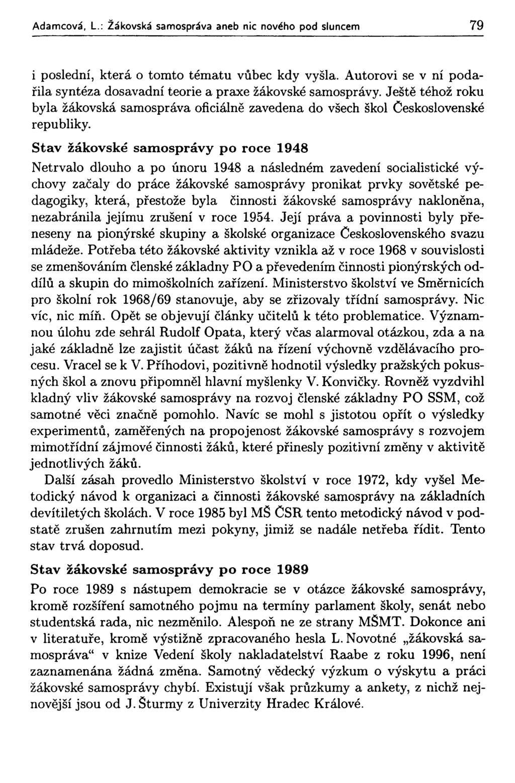 Adamcová, L.: Žákovská samospráva aneb nic nového pod sluncem 79 i poslední, která o tomto tématu vůbec kdy vyšla. Autorovi se v ní podařila syntéza dosavadní teorie a praxe žákovské samosprávy.