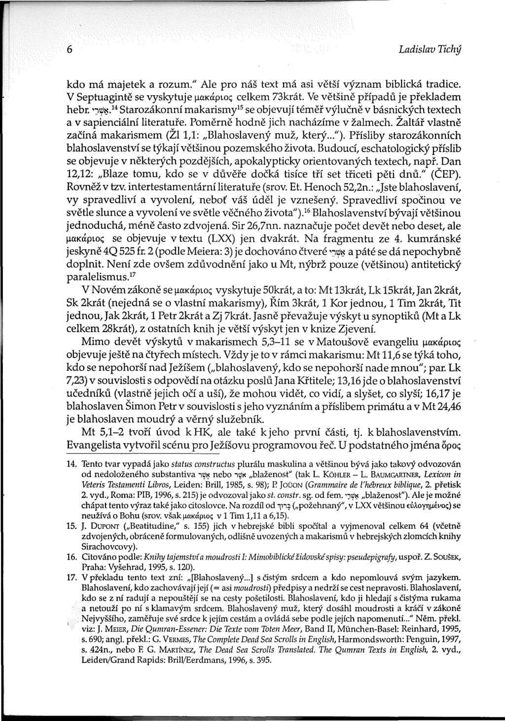 6 Ladislav Tichý kdo má majetek a rozum." Ale pro náš text má asi větší význam biblická tradice. V Septuagintě se vyskytuje µcmxpldc; celkem 73krát. Ve většině případů je překladem hebr. 'Jl!it:$.