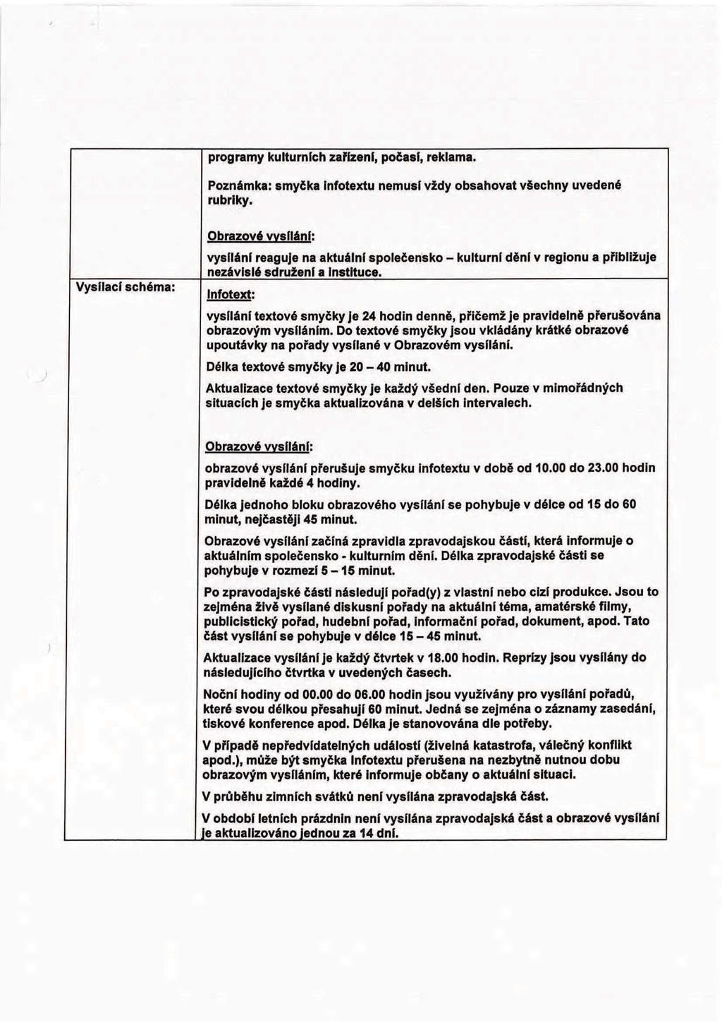 programy kulturních zařízení, počasí, reklama. Poznámka: smyčka Infotextu nemusí vždy obsahovat všechny uvedené rubriky.