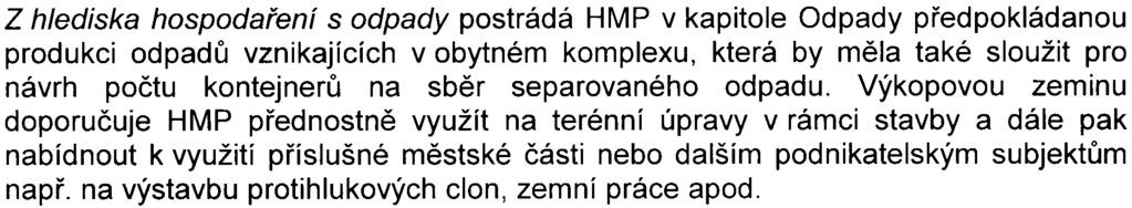 Z hlediska ochrany zemìdìlského pùdního fondu HMP konstatuje, že pozemky dotèené výstavbou jsou v katastru nemovitostí evidovány jako orná pùda, trvalé travní porosty a ostatní plochy.