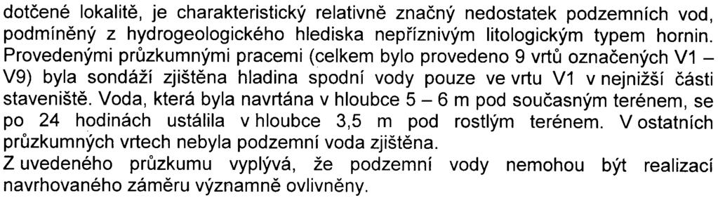 6 dotèené lokalitì, je charakteristický relativnì znaèný nedostatek podzemních vod, podmínìný z hydrogeologického hlediska nepøíznivým litologickým typem hornin.