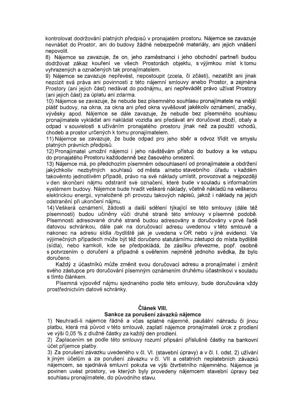 kontrolovat dodržování platných předpisů v pronajatém prostoru. Nájemce se zavazuje nevnášet do Prostor, ani do budovy žádné nebezpečné materiály, ani jejich vnášení nepovolit.