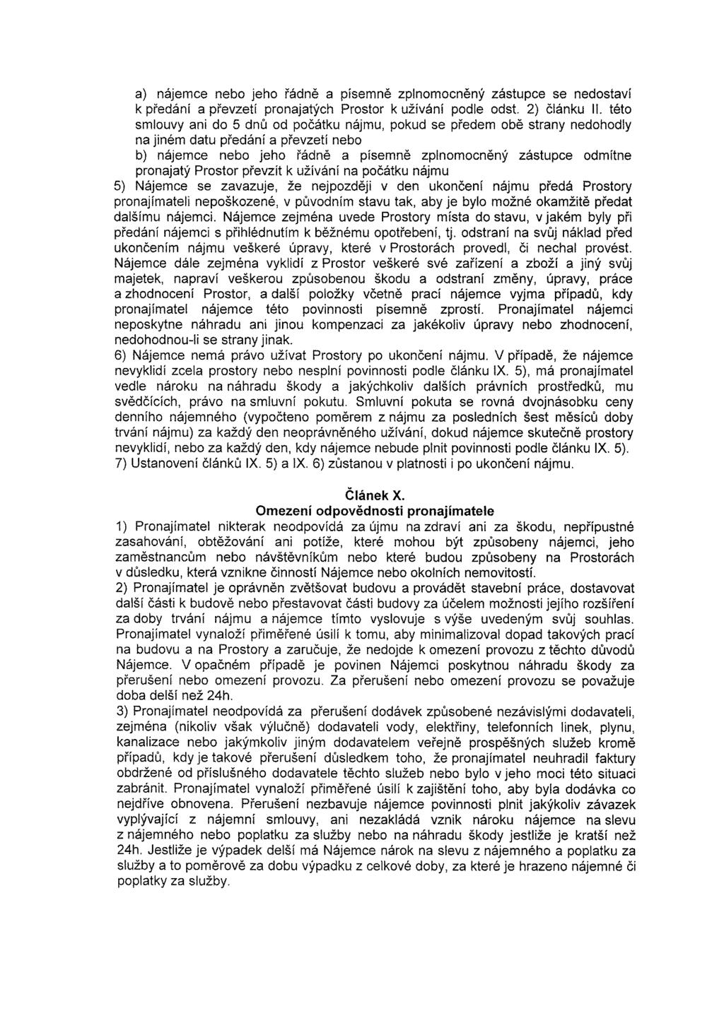 a) nájemce nebo jeho řádně a písemně zplnomocněný zástupce se nedostaví k předání a převzetí pronajatých Prostor k užívání podle odst. 2) článku ll.