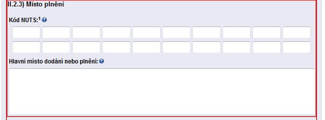 II.2.3) Místo plnění Kód NUTS - Povinně se uvádí kód územní statistické jednotky dle číselníku NUTS kódů (text, max. 5 znaků) na úrovni NUTS 0 (stát, např. CZ Česká republika), NUTS 1 (území, např.