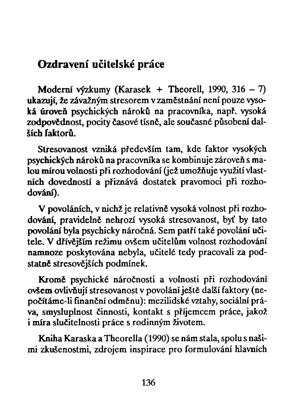 Ozdravení učitelské práce Moderní výzkumy (Karásek + Theorell, 1990, 316-7) ukazují, že závažným stresorem v zaměstnání není pouze vysoká úroveň psychických nároků na pracovníka, např.