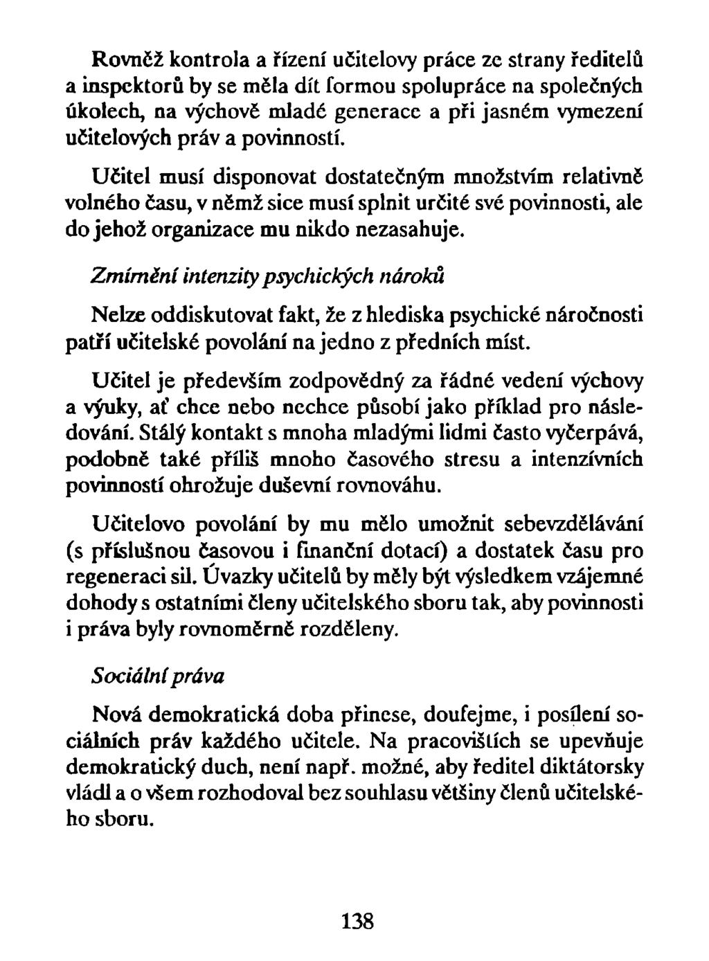 Rovnčž kontrola a řízení učitelovy práce ze strany ředitelů a inspektorů by se měla dít formou spolupráce na společných úkolech, na výchove mladé generace a při jasném vymezení učitelových práv a