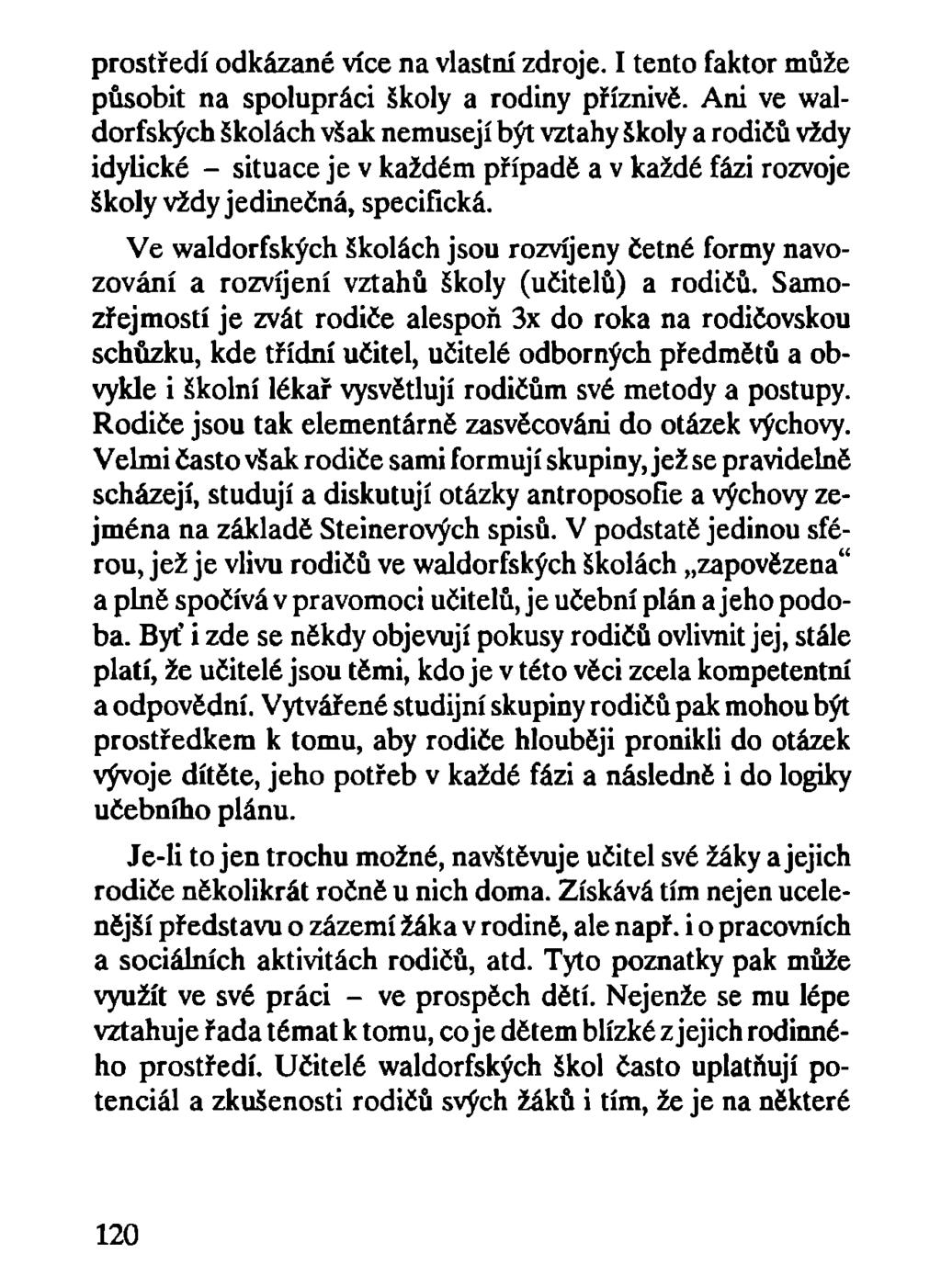 prostředí odkázané více na vlastní zdroje. I tento faktor může působit na spolupráci školy a rodiny příznivé.