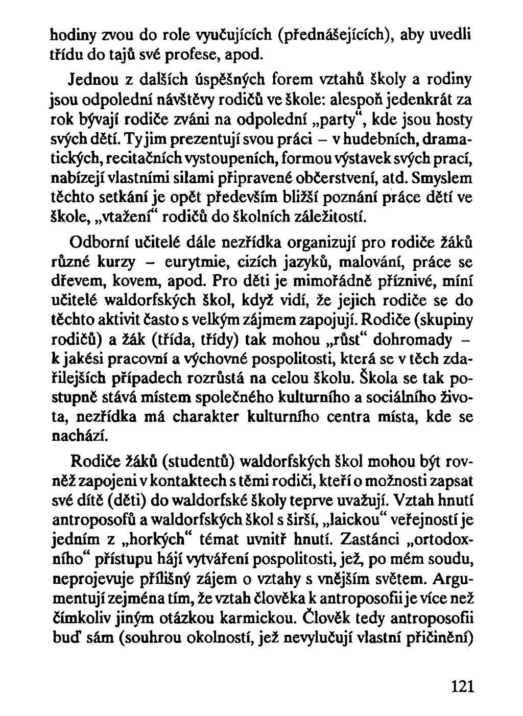 hodiny zvou do role vyučujících (přednášejících), aby uvedli třídu do tajů své profese, apod.