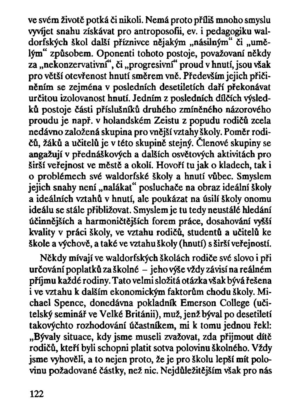 ve svém životč potká či nikoli. Nemá proto příliš mnoho smyslu vyvíjet snahu získávat pro antroposofii, ev. i pedagogiku waldorfských škol další příznivce nějakým násilným" či umělým" způsobem.