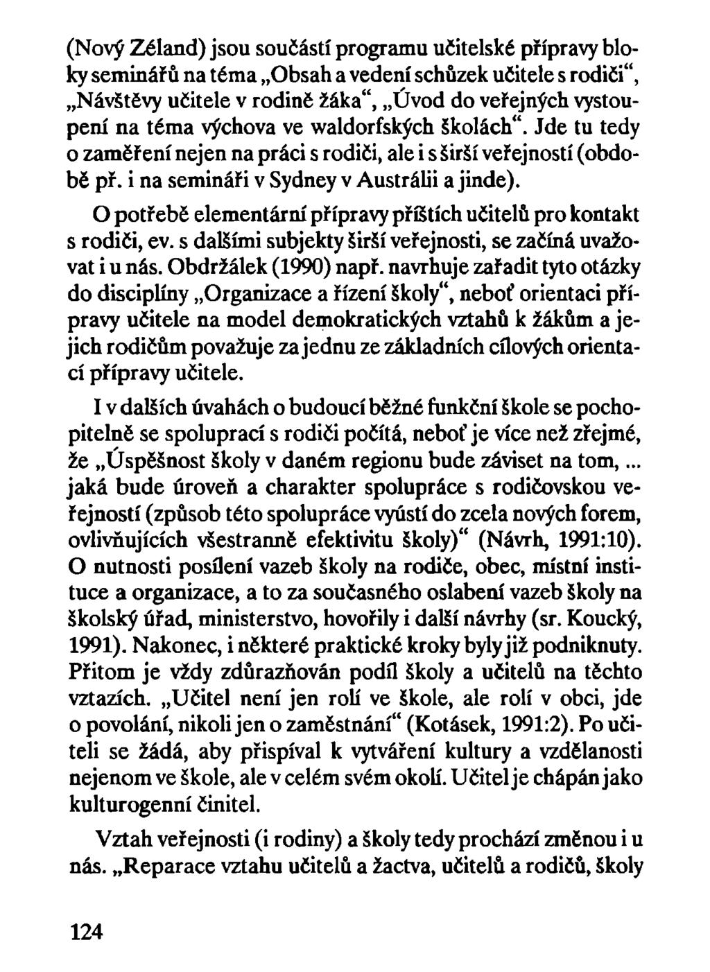 (Nový Zéland) jsou součástí programu učitelské přípravy bloky seminářů na téma Obsah a vedení schůzek učitele s rodiči", Návštěvy učitele v rodiné žáka", Úvod do veřejných vystoupení na téma výchova