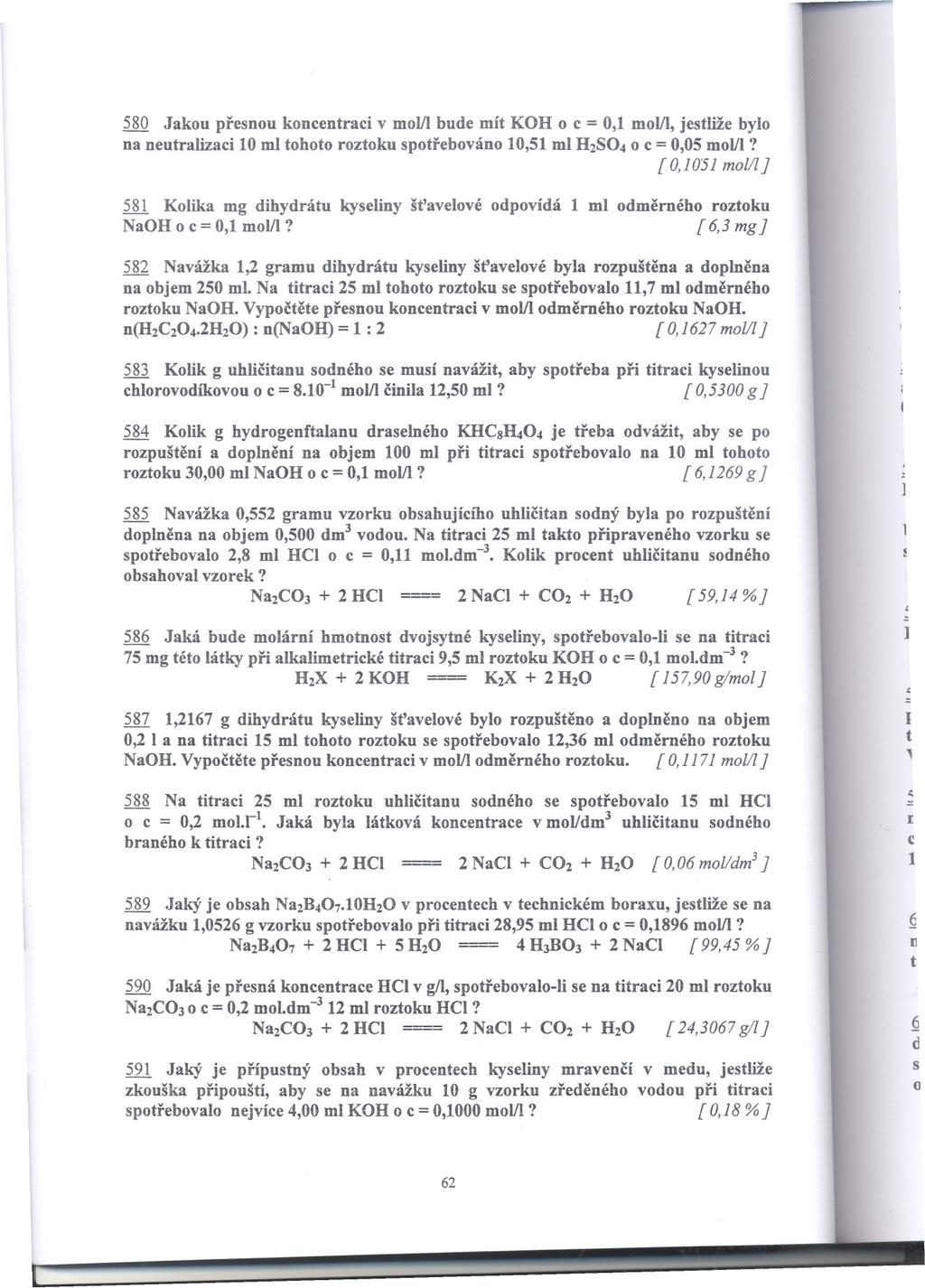 .... 580 Jakou presnou koncentraci v mol/l bude mít KOR o c = 0,1 mol/l, jestliže bylo na neutralizaci 10 ml tohoto roztoku spotrebováno10,51ml H2SO4o c =0,05mol/l?