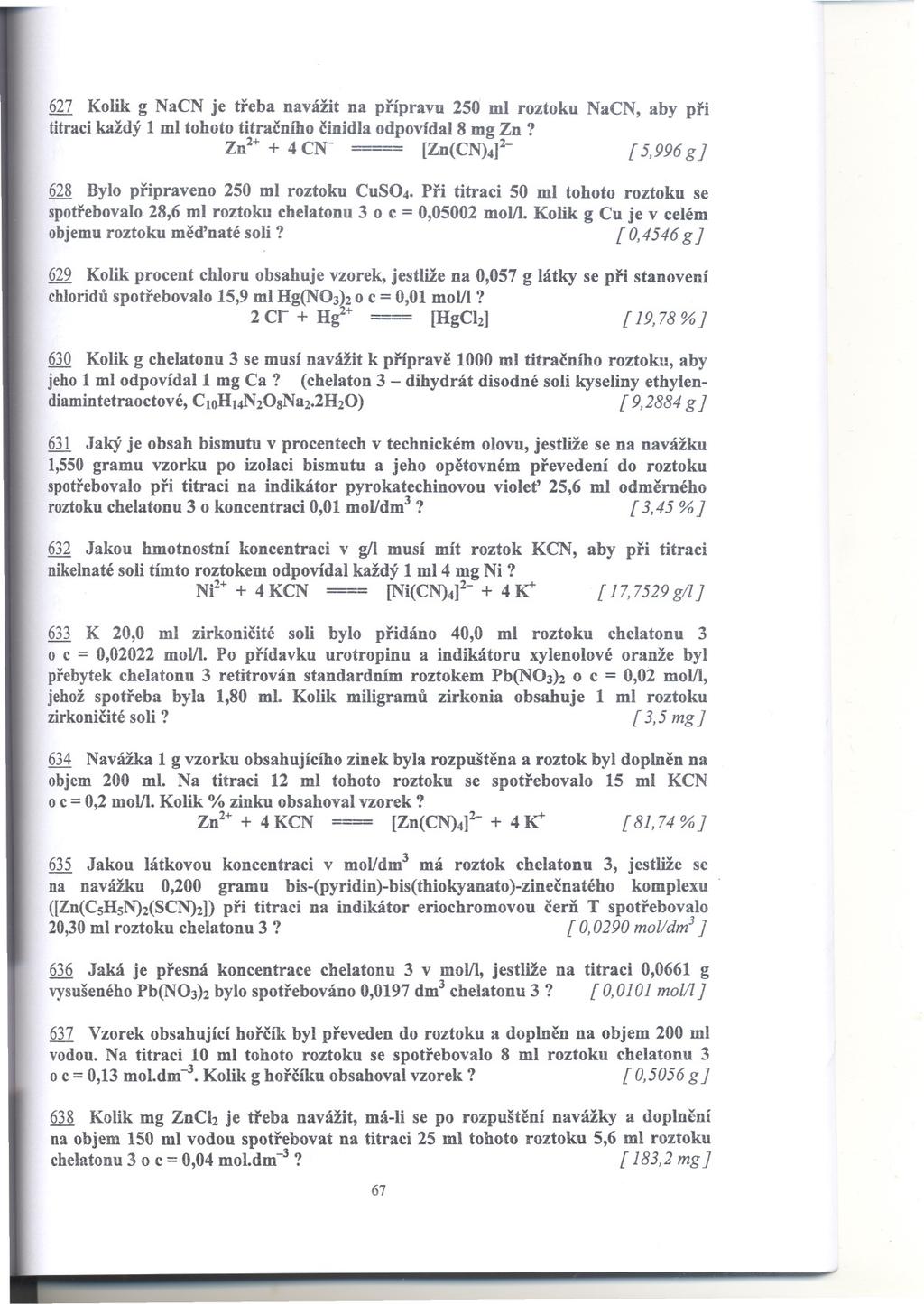 627 Kolik g NaCN je treba navážit na prípravu 250 ml roztoku NaCN, aby pri titraci každý 1 ml tohoto titracního cinidla odpovídal 8 mg Zn?